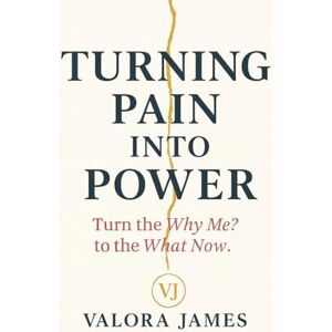 James, Valora Turning Pain Into Power: Turn the Why Me? Into the What Now. James, Valora Turning Pain Into Power: Turn the Why Me? Into the What Now.