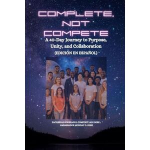 Godseagle, Zacharias Complete, Not Compete: A 40-Day Journey to Purpose, Unity, and Collaboration Edición en español Godseagle, Zacharias Complete, Not Compete: A 40-Day Journey to Purpose, Unity, and Collaboration Edición en español