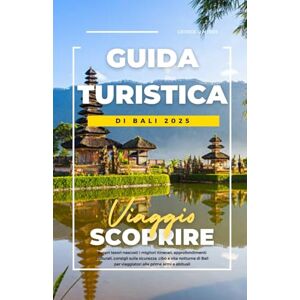 MYERS, GEORGE R. GUIDA TURISTICA DI BALI 2025: Scopri tesori nascosti i migliori itinerari, approfondimenti culturali, consigli sulla sicurezza, cibo e vita notturna di Bali per viaggiatori alle prime armi e abituali MYERS, GEORGE R. GUIDA TURISTICA DI BALI 2025: Scopri tesori nascosti i migliori itinerari, approfondimenti culturali, consigli sulla sicurezza, cibo e vita notturna di Bali per viaggiatori alle prime armi e abituali