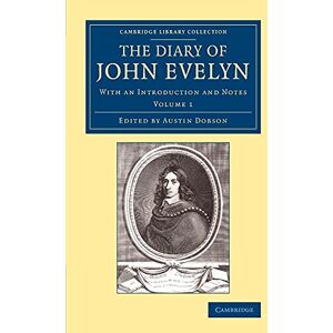 Evelyn, John The Diary of John Evelyn: With an Introduction and Notes: Volume 1 (Cambridge Library Collection British & Irish History, 17th & 18th Centuries) Evelyn, John The Diary of John Evelyn: With an Introduction and Notes: Volume 1 (Cambridge Library Collection British & Irish History, 17th & 18th Centuries)
