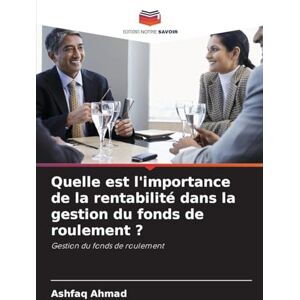 Ahmad, Ashfaq Quelle est l'importance de la rentabilité dans la gestion du fonds de roulement ? Ahmad, Ashfaq Quelle est l'importance de la rentabilité dans la gestion du fonds de roulement ?