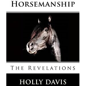 Davis, Holly Horsemanship: The Revelations: Volume 2 Davis, Holly Horsemanship: The Revelations: Volume 2