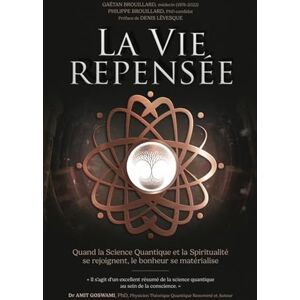 Brouillard, Philippe La Vie Repensée: Quand la Science Quantique et la Spiritualité se rejoignent, le bonheur se matérialise Brouillard, Philippe La Vie Repensée: Quand la Science Quantique et la Spiritualité se rejoignent, le bonheur se matérialise
