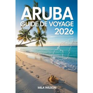Wilson Aruba Guide de voyage 2026: Votre guide complet des plages, des aventures et de la culture de l'île du bonheur Wilson Aruba Guide de voyage 2026: Votre guide complet des plages, des aventures et de la culture de l'île du bonheur