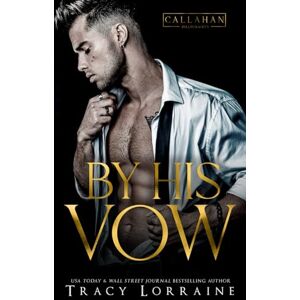 Lorraine, Tracy By His Vow: An Arranged Marriage Romance: A Billionaire Arranged Marriage Romance (Callahan Billionaires) Lorraine, Tracy By His Vow: An Arranged Marriage Romance: A Billionaire Arranged Marriage Romance (Callahan Billionaires)
