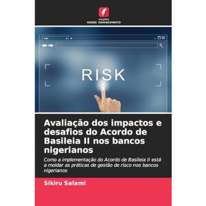 Salami, Sikiru Avaliação dos impactos e desafios do Acordo de Basileia II nos bancos nigerianos: Como a implementação do Acordo de Basileia II está a moldar as práticas de gestão de risco nos bancos nigerianos Salami, Sikiru Avaliação dos impactos e desafios do Acordo de Basileia II nos bancos nigerianos: Como a implementação do Acordo de Basileia II está a moldar as práticas de gestão de risco nos bancos nigerianos