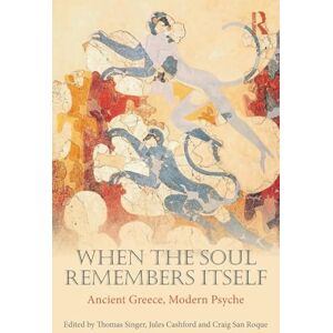 Singer, Thomas When the Soul Remembers Itself: Ancient Greece, Modern Psyche Singer, Thomas When the Soul Remembers Itself: Ancient Greece, Modern Psyche