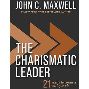Maxwell, John C. The Charismatic Leader: 21 Skills to Connect with People Maxwell, John C. The Charismatic Leader: 21 Skills to Connect with People