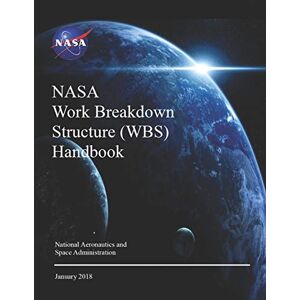 NASA Work Breakdown Structure (WBS) Handbook: SP-2016-3404 Rev.1 NASA Work Breakdown Structure (WBS) Handbook: SP-2016-3404 Rev.1