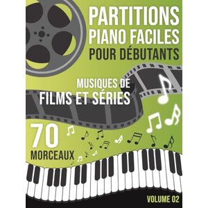 SAM, L.M Partitions Piano Musique de Film et Séries: 70 Morceaux Faciles pour Piano – Musiques inspirées de films et séries, arrangées pour débutants SAM, L.M Partitions Piano Musique de Film et Séries: 70 Morceaux Faciles pour Piano – Musiques inspirées de films et séries, arrangées pour débutants