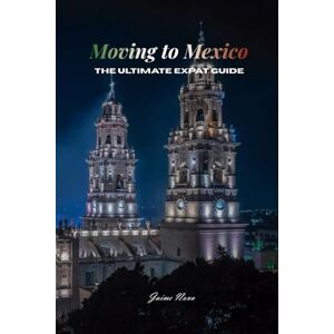 Nova, Jaime Moving to Mexico: The Ultimate Expat Guide Nova, Jaime Moving to Mexico: The Ultimate Expat Guide
