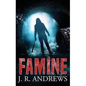 Andrews, J. R. Famine: 1 (Charon Chronicles post-apocalyptic horror series) Andrews, J. R. Famine: 1 (Charon Chronicles post-apocalyptic horror series)