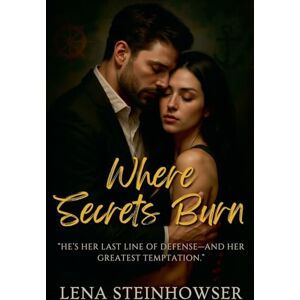 Steinhowser, Lena Where Secrets Burn Steinhowser, Lena Where Secrets Burn