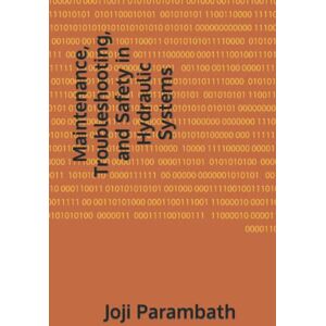 Parambath, Joji Maintenance, Troubleshooting, and Safety in Hydraulic Systems Parambath, Joji Maintenance, Troubleshooting, and Safety in Hydraulic Systems