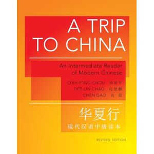 Chou, Chih–p`ing A Trip to China: An Intermediate Reader of Modern Chinese (Revised Edition): 29 (The Princeton Language Program: Modern Chinese) Chou, Chih–p`ing A Trip to China: An Intermediate Reader of Modern Chinese (Revised Edition): 29 (The Princeton Language Program: Modern Chinese)