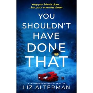 Alterman, Liz You Shouldn't Have Done That: a chilling psychological thriller Alterman, Liz You Shouldn't Have Done That: a chilling psychological thriller