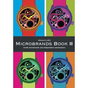 Mrwatch93 Microbrands Book III 2024 Inside Microbrands and Independent Watchmakers Mrwatch93 Microbrands Book III 2024 Inside Microbrands and Independent Watchmakers
