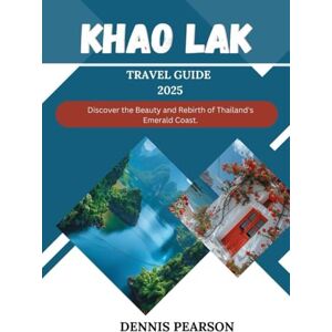 Pearson, Dennis KHAO LAK TRAVEL GUIDE 2025 (FULL COLOR): Discover the Beauty and Rebirth of Thailand's Emerald Coast. Pearson, Dennis KHAO LAK TRAVEL GUIDE 2025 (FULL COLOR): Discover the Beauty and Rebirth of Thailand's Emerald Coast.