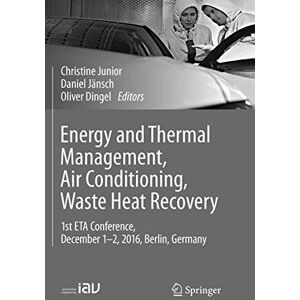 Energy and Thermal Management, Air Conditioning, Waste Heat Recovery: 1st ETA Conference, December 1-2, 2016, Berlin, Germany Energy and Thermal Management, Air Conditioning, Waste Heat Recovery: 1st ETA Conference, December 1-2, 2016, Berlin, Germany