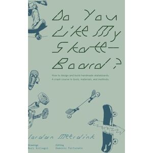 Do You Like My Skateboard?: How to design and build handmade skateboards. A crash course in tools, materials, and methods. Do You Like My Skateboard?: How to design and build handmade skateboards. A crash course in tools, materials, and methods.