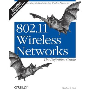 Gast, Matthew S 802.11 Wireless Networks – The Definitive Guide 2e (Definitive Guide Ser.) Gast, Matthew S 802.11 Wireless Networks – The Definitive Guide 2e (Definitive Guide Ser.)