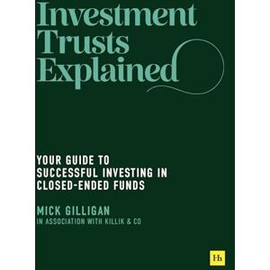Gilligan, Mick Investment Trusts Explained: Your Guide to Successful Investing in Closed Ended Funds Gilligan, Mick Investment Trusts Explained: Your Guide to Successful Investing in Closed Ended Funds