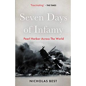 Best, Nicholas Seven Days of Infamy: Pearl Harbor across the world Best, Nicholas Seven Days of Infamy: Pearl Harbor across the world