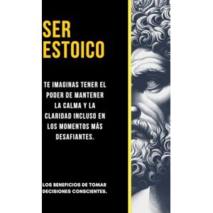 Parfait Ser Estoico: "las claves que te harán imparable.” Y Entender cómo funcionan las emociones. (Superacion Personal) Parfait Ser Estoico: "las claves que te harán imparable.” Y Entender cómo funcionan las emociones. (Superacion Personal)