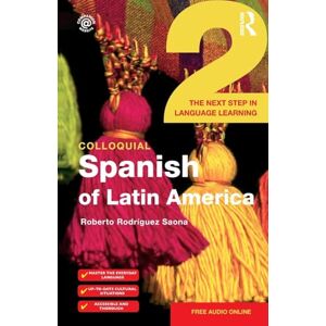 Rodrìguez-Saona, Roberto Colloquial Spanish of Latin America 2: The Next Step in Language Learning (Colloquial Series) Rodrìguez-Saona, Roberto Colloquial Spanish of Latin America 2: The Next Step in Language Learning (Colloquial Series)