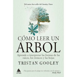 Gooley, Tristan Cmo Leer Un rbol: Aprende a Interpretar Las Formas de Las Races, Los Troncos Y Las Hojas: Aprende a interpretar las formas de las raíces, los ... from Bark to Leaves: 92 (Ático de los Libros) Gooley, Tristan Cmo Leer Un rbol: Aprende a Interpretar Las Formas de Las Races, Los Troncos Y Las Hojas: Aprende a interpretar las formas de las raíces, los ... from Bark to Leaves: 92 (Ático de los Libros)