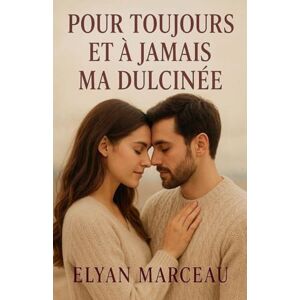Marceau, Elyan Pour toujours et à jamais ma dulcinée Marceau, Elyan Pour toujours et à jamais ma dulcinée