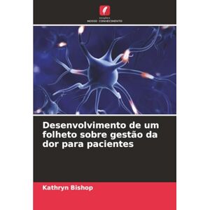 Bishop, Kathryn Desenvolvimento de um folheto sobre gestão da dor para pacientes Bishop, Kathryn Desenvolvimento de um folheto sobre gestão da dor para pacientes