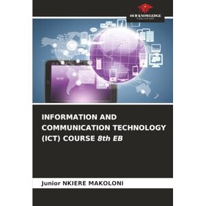 NKIERE MAKOLONI, Junior INFORMATION AND COMMUNICATION TECHNOLOGY (ICT) COURSE 8th EB NKIERE MAKOLONI, Junior INFORMATION AND COMMUNICATION TECHNOLOGY (ICT) COURSE 8th EB