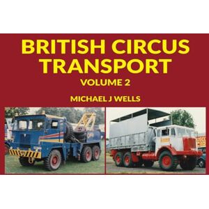 Wells, Michael J British Circus Transport: Volume 2 Wells, Michael J British Circus Transport: Volume 2
