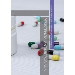 García Rodríguez, María del Carmen RESISTENCIA ANTIMICROBIANA García Rodríguez, María del Carmen RESISTENCIA ANTIMICROBIANA