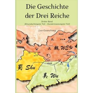Luo, Guanzhong Die Geschichte der Drei Reiche: Dritter Band (Einundachtzigster Teil – Hundertzwanzigster Teil) Luo, Guanzhong Die Geschichte der Drei Reiche: Dritter Band (Einundachtzigster Teil – Hundertzwanzigster Teil)