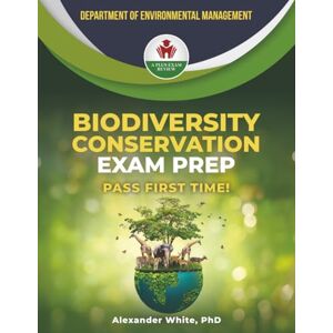 WHITE PHD, ALEXANDER BIODIVERSITY CONSERVATION EXAM PREP WHITE PHD, ALEXANDER BIODIVERSITY CONSERVATION EXAM PREP