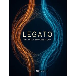 Norris, Kris Legato The Art of Seamless Sound (Kris Norris Guitar Instructional Books) Norris, Kris Legato The Art of Seamless Sound (Kris Norris Guitar Instructional Books)