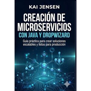 Jensen Creación de microservicios con Java y Dropwizard: Guía práctica para crear soluciones escalables y listas para producción Jensen Creación de microservicios con Java y Dropwizard: Guía práctica para crear soluciones escalables y listas para producción