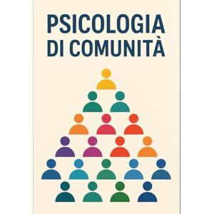 Falco, Dr Anthony PSICOLOGIA DI COMUNITA': Apprendi, Memorizza e Passa con Successo il tuo Esame (Appunti di Psicologia xTutti) Falco, Dr Anthony PSICOLOGIA DI COMUNITA': Apprendi, Memorizza e Passa con Successo il tuo Esame (Appunti di Psicologia xTutti)