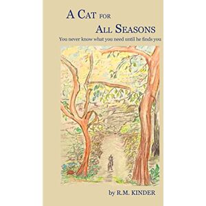 Kinder, R M A Cat for All Seasons: You never know what you need until he finds you. Kinder, R M A Cat for All Seasons: You never know what you need until he finds you.