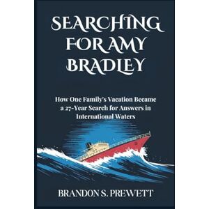 Prewett, Brandon S. Searching for Amy Bradley: How One Family's Vacation Became a 27-Year Search for Answers in International Waters Prewett, Brandon S. Searching for Amy Bradley: How One Family's Vacation Became a 27-Year Search for Answers in International Waters