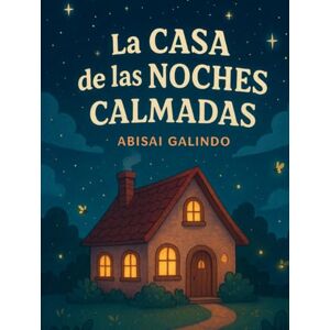 Galindo, Abisai La Casa de las Noches Calmadas Galindo, Abisai La Casa de las Noches Calmadas