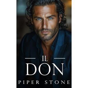 Stone, Piper Il Don: Un dark romance sulla mafia (L’impero della vendetta) Stone, Piper Il Don: Un dark romance sulla mafia (L’impero della vendetta)