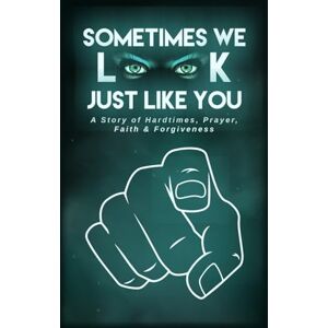 SIMS, SHARON SOMETIMES WE LOOK JUST LIKE YOU: A STORY OF HARD-TIMES PRAYER FAITH & FORGIVENESS SIMS, SHARON SOMETIMES WE LOOK JUST LIKE YOU: A STORY OF HARD-TIMES PRAYER FAITH & FORGIVENESS