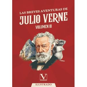 Verne, Julio Las breves aventuras de Julio Verne: Volumen III: 1 (Narrativa) Verne, Julio Las breves aventuras de Julio Verne: Volumen III: 1 (Narrativa)