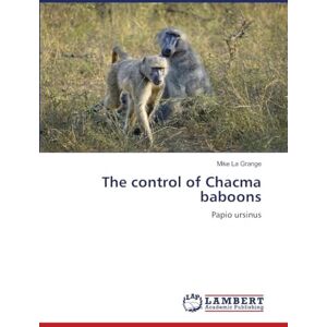 La Grange, Mike The control of Chacma baboons: Papio ursinus La Grange, Mike The control of Chacma baboons: Papio ursinus