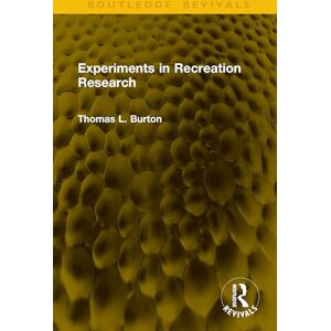 Burton, Thomas L. Experiments in Recreation Research (Routledge Revivals) Burton, Thomas L. Experiments in Recreation Research (Routledge Revivals)