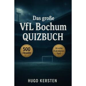 Hugo Boss Das große VfL Bochum Quizbuch: 500 Multiple-Choice-Fragen für echte VfLer-Fans – über Geschichte, Spieler, Legenden, Trivia, Rekorde, Statistiken, ... Facts – mit Lösungen nach jeweils 50 Fragen Hugo Boss Das große VfL Bochum Quizbuch: 500 Multiple-Choice-Fragen für echte VfLer-Fans – über Geschichte, Spieler, Legenden, Trivia, Rekorde, Statistiken, ... Facts – mit Lösungen nach jeweils 50 Fragen