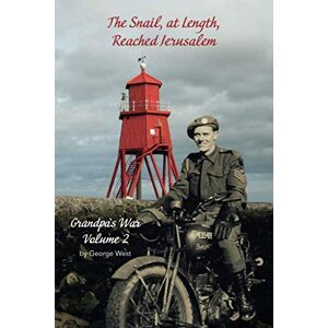 West, George The Snail, at Length, Reached Jerusalem: Grandpa’s War, Volume 2 West, George The Snail, at Length, Reached Jerusalem: Grandpa’s War, Volume 2